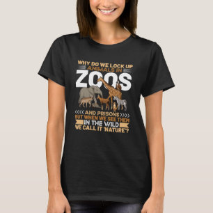 Why Do We Lock Up Animals In Zoos And Prisons Eart T-Shirt