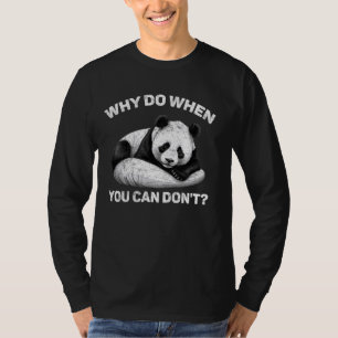Why Do When You Can Don't Sarcastic Lazy Panda Fun T-Shirt