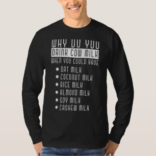 Why Do You Drink Cow Milk Lactose Intolerance Lact T-Shirt