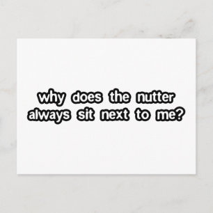Why does the nutter always sit next to me postcard