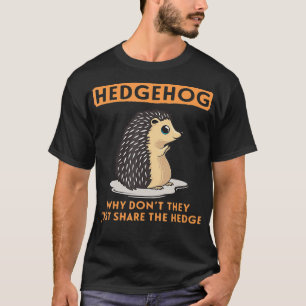 Why Dont They Just Share The Hedge Hedgehog  2  T-Shirt