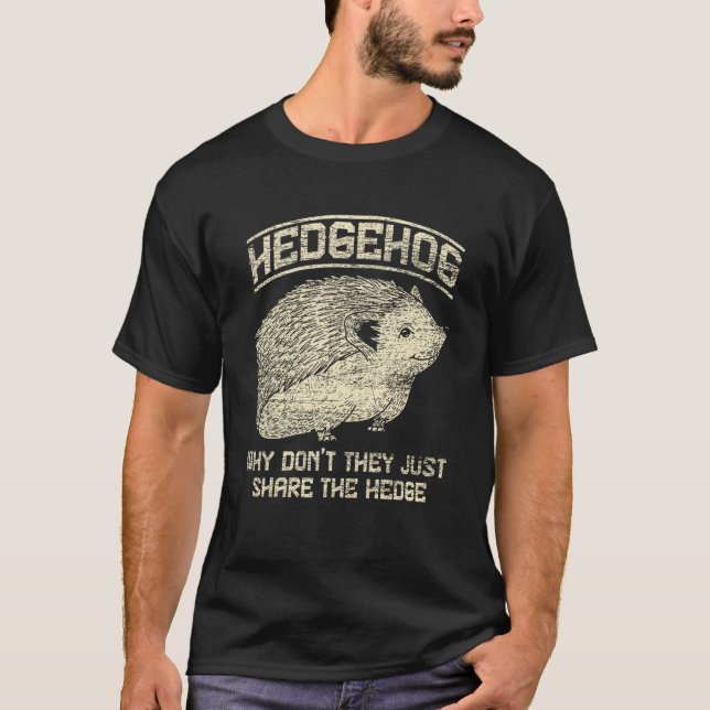 Why Dont They Just Share The Hedge Hedgehog T-Shirt (Front)