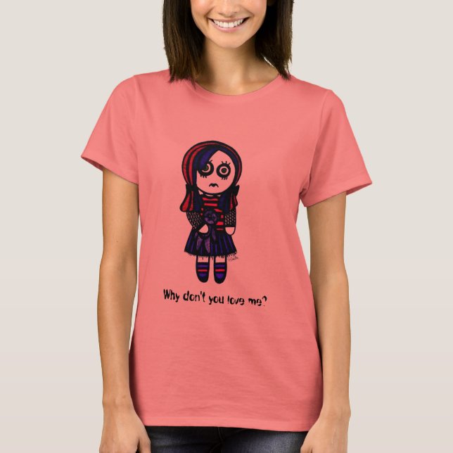 Why don't you love me? T-Shirt (Front)