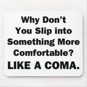Why Don't You Slip inot Something More Comfortable Mouse Pad