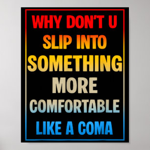 Why Don't You Slip Into Soing More Comfortable Lik Poster