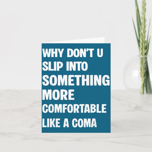 Why don't you slip into something more comfortable card (Front)
