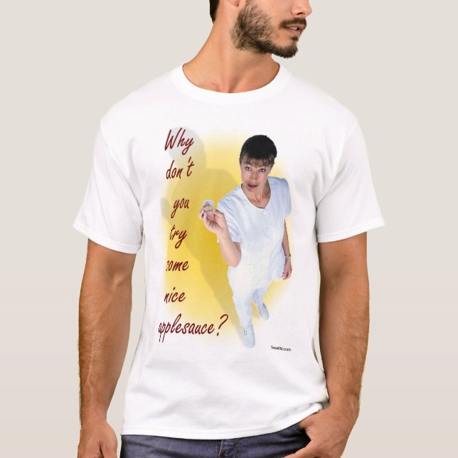 "Why don't you try some nice applesauce?" T-Shirt (Front)