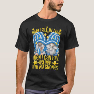 Why Fall In Love When You Can Fall Asleep Gnomies  T-Shirt