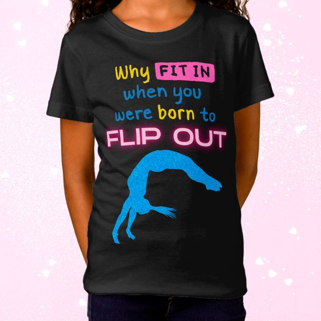 Why fit in when you were born to Flip Out Gymnast  T-Shirt (Creator Uploaded)