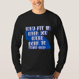 Why Fit In When You Were Born To Sayings Graphic T-Shirt