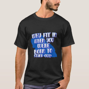 Why Fit In When You Were Born To Sayings Graphic T-Shirt
