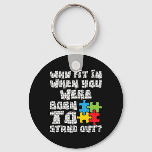 Why Fit In When You Were Born To Stand Out - Autis Key Ring