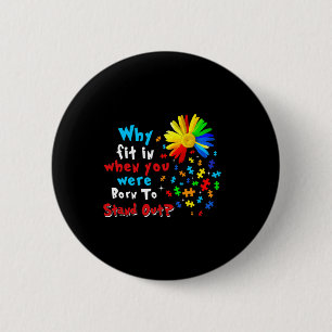 Why Fit In When You Were Born To Stand Out Autism  6 Cm Round Badge