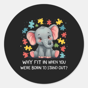 Why Fit In When You Were Born To Stand Out Autism  Classic Round Sticker