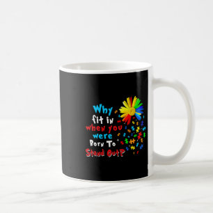 Why Fit In When You Were Born To Stand Out Autism Coffee Mug