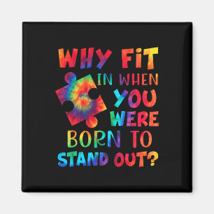 Why Fit In When You Were Born To Stand Out Autism  Magnet