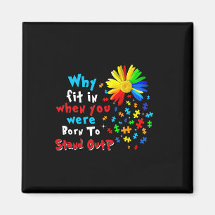 Why Fit In When You Were Born To Stand Out Autism  Magnet