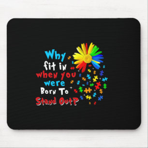 Why Fit In When You Were Born To Stand Out Autism Mouse Pad