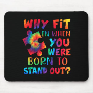Why Fit In When You Were Born To Stand Out Autism Mouse Pad