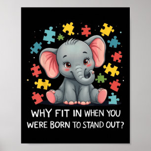 Why Fit In When You Were Born To Stand Out Autism  Poster