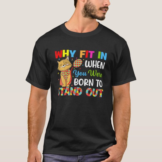 Why Fit In When You Were Born To Stand Out Autism T-Shirt (Front)