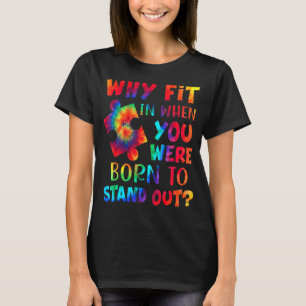 Why Fit In When You Were Born To Stand Out Autism T-Shirt