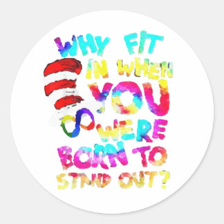 Why Fit In When You Were Born To Stand Out  Classic Round Sticker
