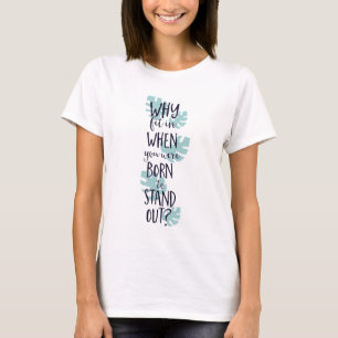 Why Fit In When You Were Born to Stand Out T-Shirt