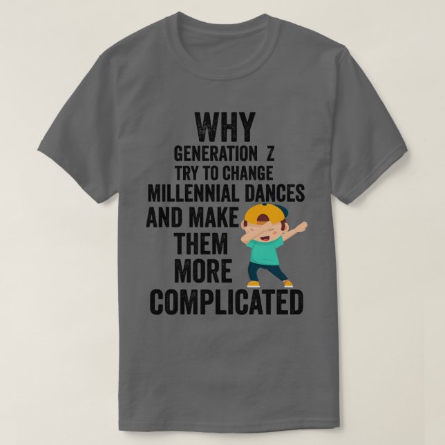 Why Generation Z try to change millennial dances a T-Shirt (Design Front)
