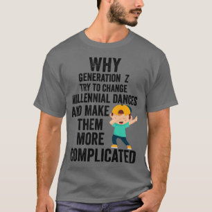 Why Generation Z try to change millennial dances a T-Shirt