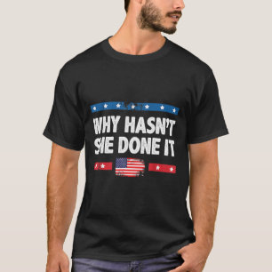 Why Hasn't She Done It Retro 2025 Election Trump T-Shirt