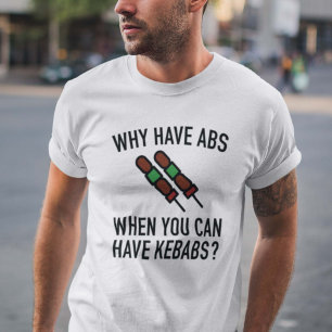 Why Have Abs? T-Shirt