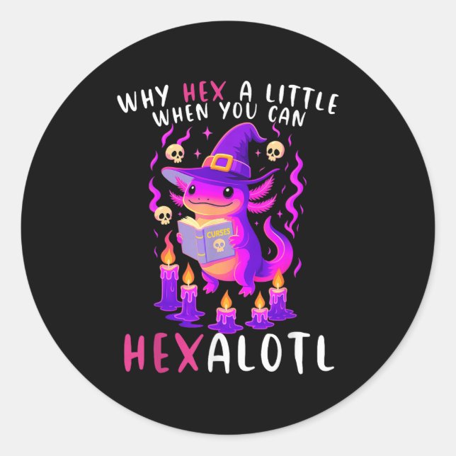 Why Hex A Little When U Can Hexalotl Witch Axolotl Classic Round Sticker (Front)