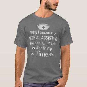 why i became a medical assistant because your life T-Shirt