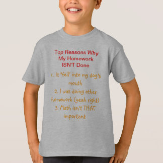 Why I Didn't Do My Homework T-Shirt