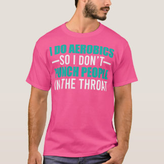 Why I do Aerobics Funny aerobics T-Shirt