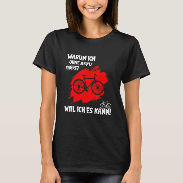 Why I Drive Without Battery Because I Can Road Bik T-Shirt (Front)