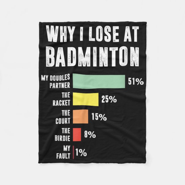 Why I Lose At Badminton, Funny Badminton Player  Fleece Blanket (Front)