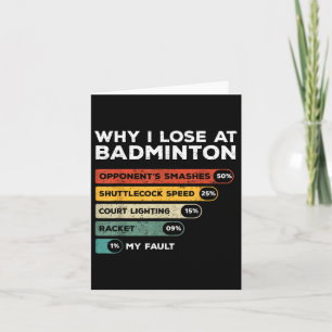 Why I Lose At Badminton Funny Card