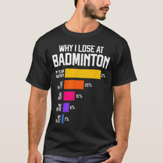 Why I Lose At Badminton Funny Excuses Shuttlecock T-Shirt
