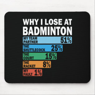 Why I Lose At Badminton Funny My Fault 1 Mouse Pad