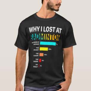 Why I Lose At Badminton Funny Reason Play Shuttle T-Shirt