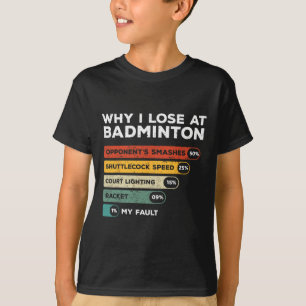 Why I Lose At Badminton Funny T-Shirt