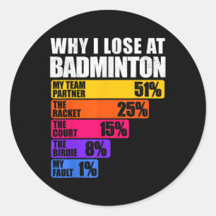 Why I Lose At Badminton Humour  Classic Round Sticker