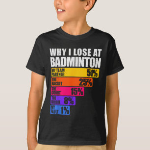 Why I Lose At Badminton Humour T-Shirt