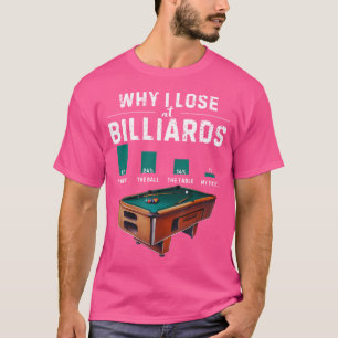 Why I Lose At Billiards Pool Player Snooker Funny T-Shirt