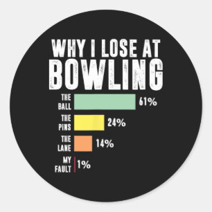 Why I Lose At Bowling  Classic Round Sticker