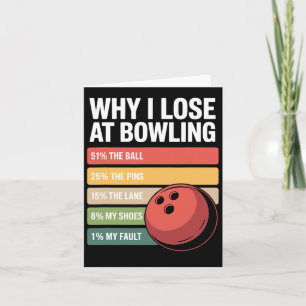 Why I Lose At Bowling Funny Bowler Excuses Card