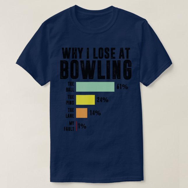 Why I Lose At Bowling Funny Bowling   1  T-Shirt (Design Front)