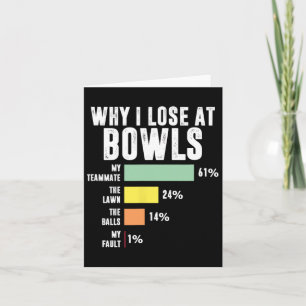 Why I Lose At Bowls Funny Bowling Card